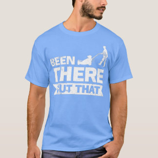 Funny Beening Been Landscaping T-shirt