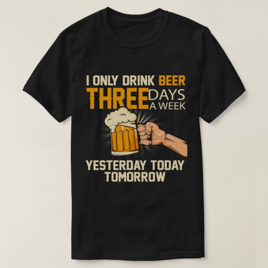 Funny Beer I Drink slechts 3 dagen per week121 T-shirt (Design voorkant)