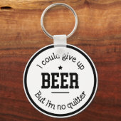 Funny Beer Ik ben geen Quitter Sleutelhanger (Voorkant)