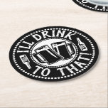 Funny Beer Party | Daar zal ik op Drinken Ronde Kartonnen Onderzetter<br><div class="desc">Heb een toast met vrienden en familie met komische douane drink de onderzetters van de humor. Geweldig voor feestdagen en leuke feestjes! Aangepaste afbeelding in zwart-wit met twee bierstalen die in een toast met bierflesjes aan de zijkant en een gemakkelijk leesbare lettersoort met blokletters worden samengevoegd. Dit werkt voor volwassen...</div>