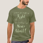 Funny Beheerd Rechts Witty Argument Joke Slogan Kh T-shirt (Voorkant)