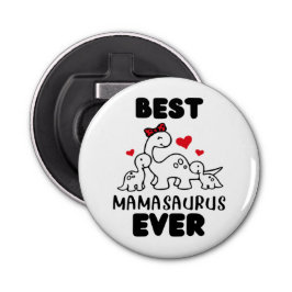 Funny Best Mamasaurus Ever Button Bottle Opener