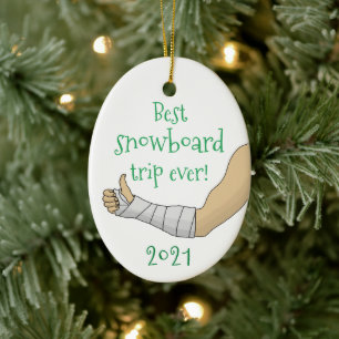 Funny Best snowboard trip ever Broken arm in Cast Keramisch Ornament