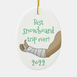 Funny Best snowboard trip ever Broken arm in Cast Keramisch Ornament