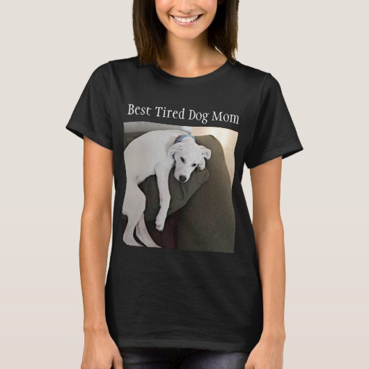 Funny Best Tired mam Cute Dog Black T-shirt (Voorkant)