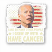 Funny Biden I Grew Up With Have Cancer Sticker (Voorkant)