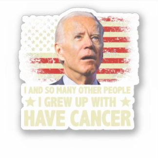 Funny Biden I Grew Up With Have Cancer Sticker