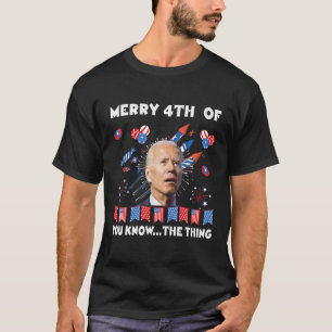 Funny Biden Merry 4Th Of You Know T-shirt