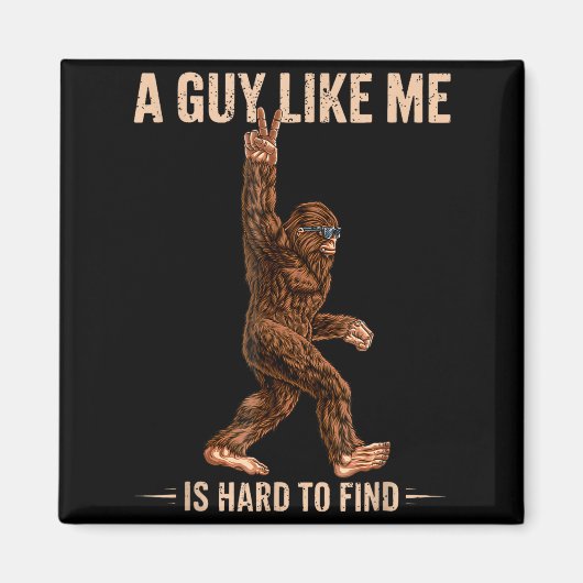 Funny Bigfoot A Guy Like Me Is Hard To Forest Find Magneet (Voorkant)