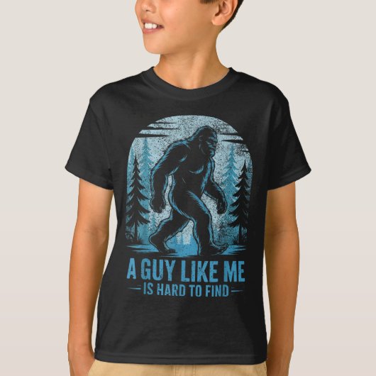 Funny Bigfoot A Guy Like Me Is Hard To Forest Find T-shirt (Voorkant)