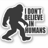 Funny Bigfoot-ik geloof niet in de Humans Sticker (Voorkant)