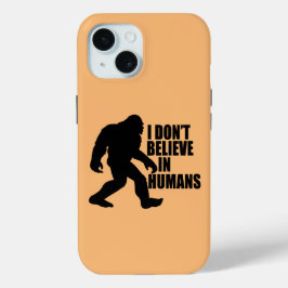 Funny Bigfoot-ik geloof niet in mensen iPhone 15 Case