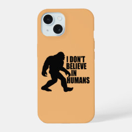 Funny Bigfoot-ik geloof niet in mensen iPhone 15 Case