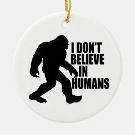Funny Bigfoot-ik geloof niet in mensen Keramisch Ornament