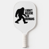 Funny Bigfoot-ik geloof niet in mensen Pickleball Paddle (Voorkant)