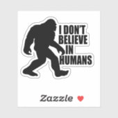 Funny Bigfoot-ik geloof niet in mensen Sticker (Vel)