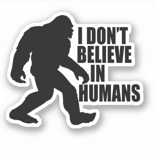 Funny Bigfoot-ik geloof niet in mensen Sticker (Voorkant)