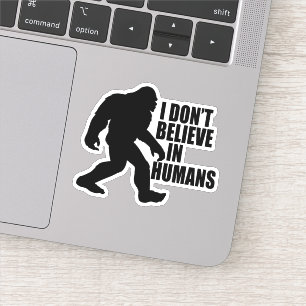 Funny Bigfoot-ik geloof niet in mensen Sticker