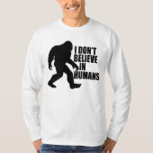 Funny Bigfoot-ik geloof niet in mensen T-shirt (Voorkant)