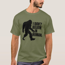 Funny Bigfoot-ik geloof niet in mensen T-shirt