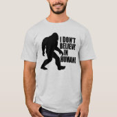 Funny Bigfoot-ik geloof niet in mensen T-shirt (Voorkant)