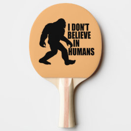 Funny Bigfoot-ik geloof niet in mensen Tafeltennisbatje