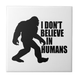 Funny Bigfoot-ik geloof niet in mensen Tegeltje