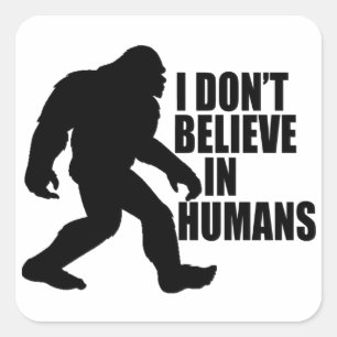 Funny Bigfoot-ik geloof niet in mensen Vierkante Sticker