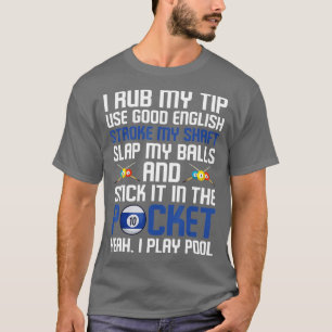 Funny Billiard Cue Ball I Rub my Tip T-shirt