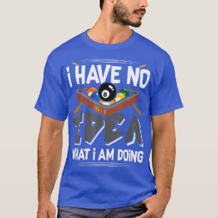 Funny Billiard Pool ik heb geen idee wat ik doe T-shirt
