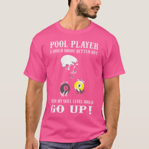 Funny Billiards Pool Player dat ik beter kon uitvi T-shirt