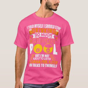 Funny Billiards zei dat ik moest stoppen met Drink T-shirt