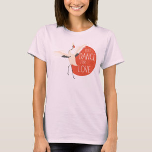 Funny Bird Message - Just Dance for Love 1 T-shirt