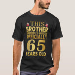 Funny Birthday Brother 65 jaar oud T-shirt<br><div class="desc">Deze broer is officieel 65 jaar oud . Verhaal het verjaardagsidee voor Brother. Dit ontwerp is perfect voor cadeau aan je broer op zijn verjaardag.</div>