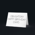 Funny Birthday Card Kaart<br><div class="desc">Verplichte verjaardagskaart Haal de moeite uit het zoeken naar een verjaardagskaart die past bij je persoonlijkheid. Deze kaart is zeker een hit voor familie en vrienden. Houd een stel aan de hand en neem het gemakkelijk.</div>
