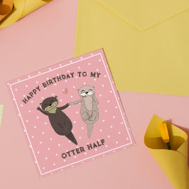 Funny Birthday, Happy Birthday To My Otter Half Feestdagenkaart