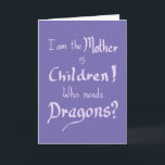Funny Birthday Mothers Children Dragons Slogan Kaart<br><div class="desc">"Ik ben de moeder van kinderen! Wie heeft Dragons' grappige woordtypografie paarse verjaardagskaarten nodig,  ideaal voor moeders. Funny Witty film parody,  Moeder Kinderen en Dragons Handgeschreven Quote Humor slogan design gemaakt door The Sweetmans</div>