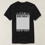 Funny Birthday Party - Het is mijn geboortedag T-shirt<br><div class="desc">Funny Birthday Party "It's my Birthday Sign My Shirt" T-shirt and verjaardagsbord</div>