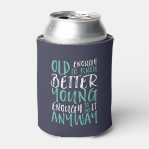 Funny Birthday Quote Old genoeg Young genoeg Blikjeskoeler
