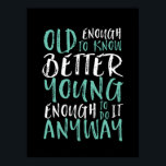 Funny Birthday Quote Old genoeg Young genoeg Poster<br><div class="desc">Het maakt een groot geschenk voor hen die verjaardagen vieren, in hun 20e of 30e jaren. Hoe oud ben je? Oud genoeg om beter te weten. Jong genoeg om het toch te doen. Grappig en grappig citaat om de wereld te laten weten dat je nog steeds de gave hebt. De...</div>