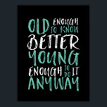 Funny Birthday Quote Old genoeg Young genoeg Poster<br><div class="desc">Het maakt een groot geschenk voor hen die verjaardagen vieren, in hun 20e of 30e jaren. Hoe oud ben je? Oud genoeg om beter te weten. Jong genoeg om het toch te doen. Grappig en grappig citaat om de wereld te laten weten dat je nog steeds de gave hebt. De...</div>