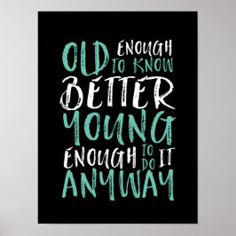 Funny Birthday Quote Old genoeg Young genoeg Poster