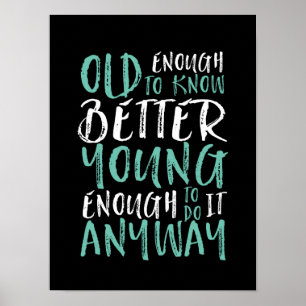 Funny Birthday Quote Old genoeg Young genoeg Poster