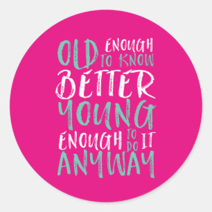 Funny Birthday Quote Old genoeg Young genoeg Ronde Sticker