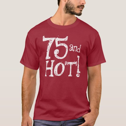 Funny Birthday Shirt 75 en Hot (Voorkant)