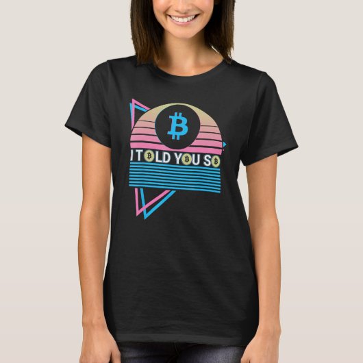Funny Bitcoin Crypto BTC Cryptocurrency I Told You T-shirt (Voorkant)