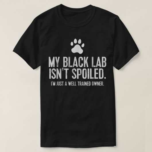 Funny Black Labrador Gift My Lab Isnt Spoiled  T-shirt (Design voorkant)