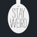 Funny blijft rare inspirerend trend hipster humor ornament<br><div class="desc">Grappig 'Blijf raar' hipster-humor moderne, grappige, grappige, inspirerend citaat ovaal acrylisch kerstboomversiering.</div>