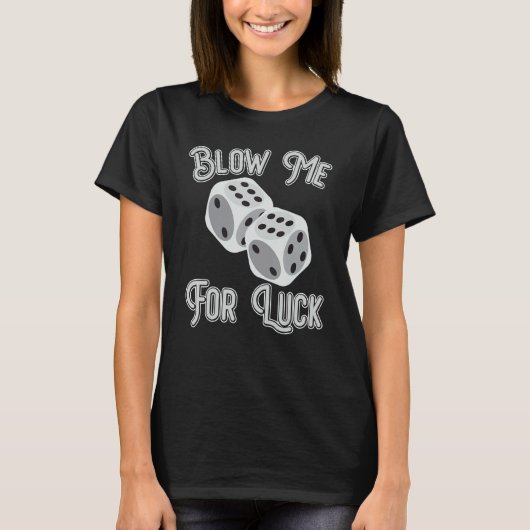 Funny Blow Me For Luck Gambling Poker Dice_1 T-shirt (Voorkant)