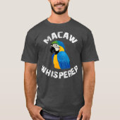 Funny Blue and Gold Macaw Whisperer Parrot Bird T-shirt (Voorkant)